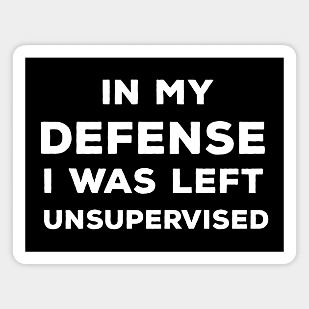 In My Defense I Was Left Unsupervised Magnet by CreativeSage